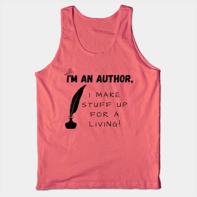 I'm an author, I make stuff up for a living (light), literature, writer Tank Top by RositaDesign